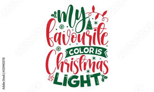 My favourite color is christmas light- Christmas t shirt Design and SVG cut files,Hand drawn lettering for Xmas greetings cards, Good for scrapbooking, posters, templet, greeting cards, banners, texti