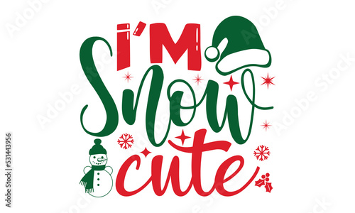 i'm snow cute - Christmas SVG and T shirt Design, typography design christmas Quotes, Good for t-shirt, mug, gift, printing press, EPS 10 vector