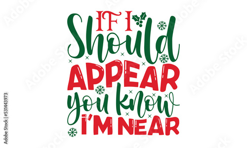 Fotografija If i should appear you know i'm near  -  Christmas t shirt Design and SVG cut fi