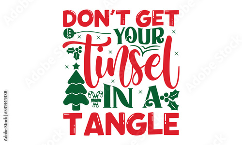 don't get your tinsel in a tangle - Christmas SVG and T shirt Design, typography design christmas Quotes, Good for t-shirt, mug, gift, printing press, EPS 10 vector