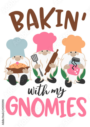 Bakin' with my gnomies quote. Gnomes svg. Kitchen decor. Isolated on transparent background.	
