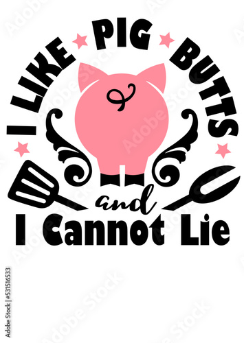 I like pig butts and I cannot lie quote. BBQ image. Barbeque sign. Isolated on transparent background.	
