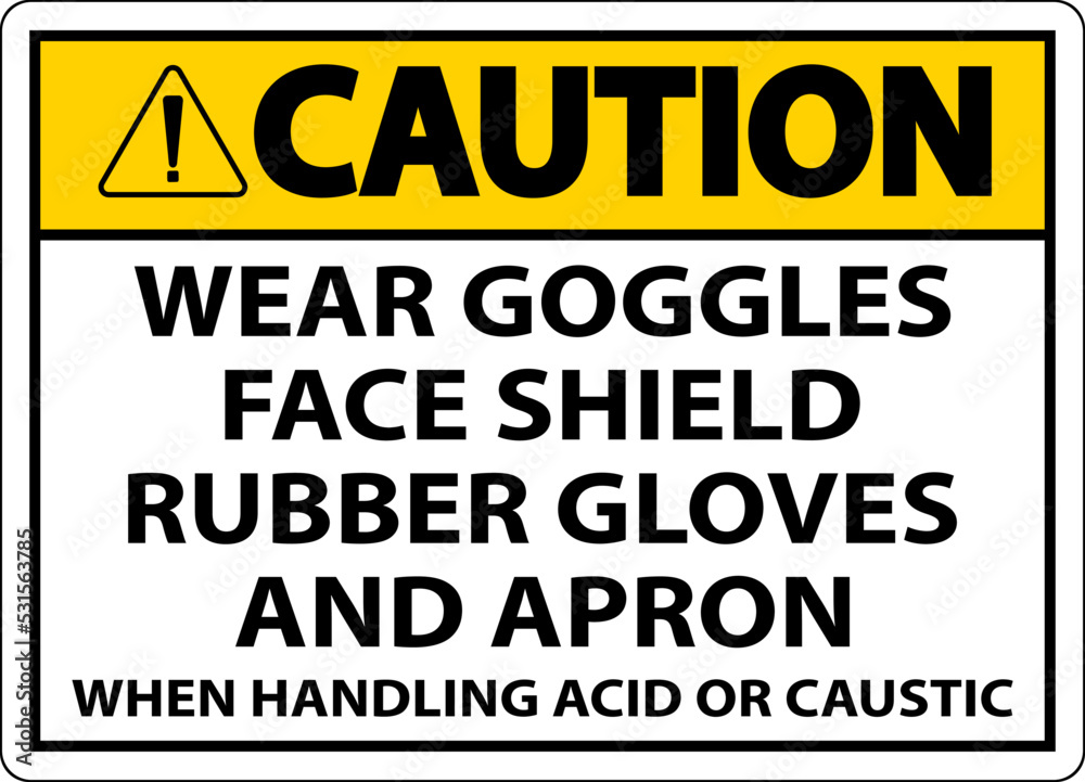 Caution Wear Goggles, Face Shield, Rubber Gloves, And Apron When Handling Acid Or Caustic