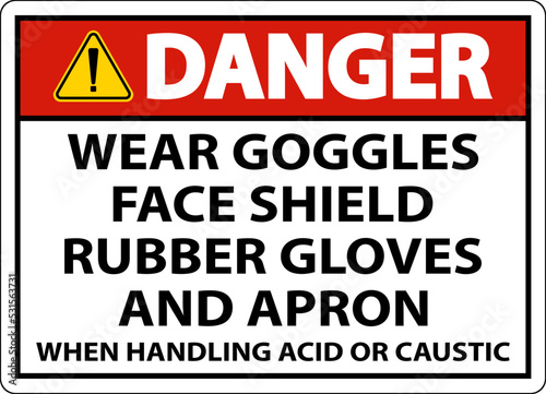 Danger Wear Goggles  Face Shield  Rubber Gloves  And Apron When Handling Acid Or Caustic