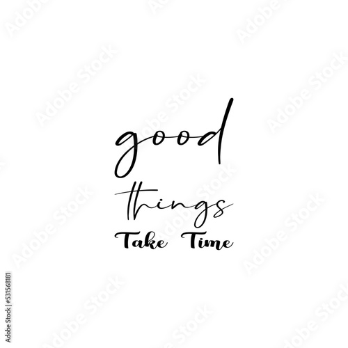 good things take time black letter quote