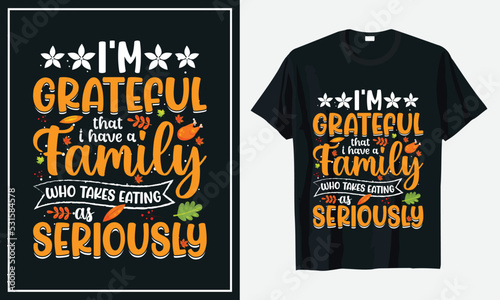 I'm Grateful that i have a family who takes eating  as seriously a i do thanksgiving t-shirt design print vector
