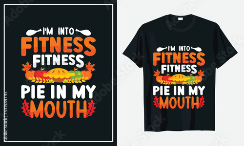I'm into Fitness fitness pie in my mouth Thanksgiving T-shirt Design print Vector