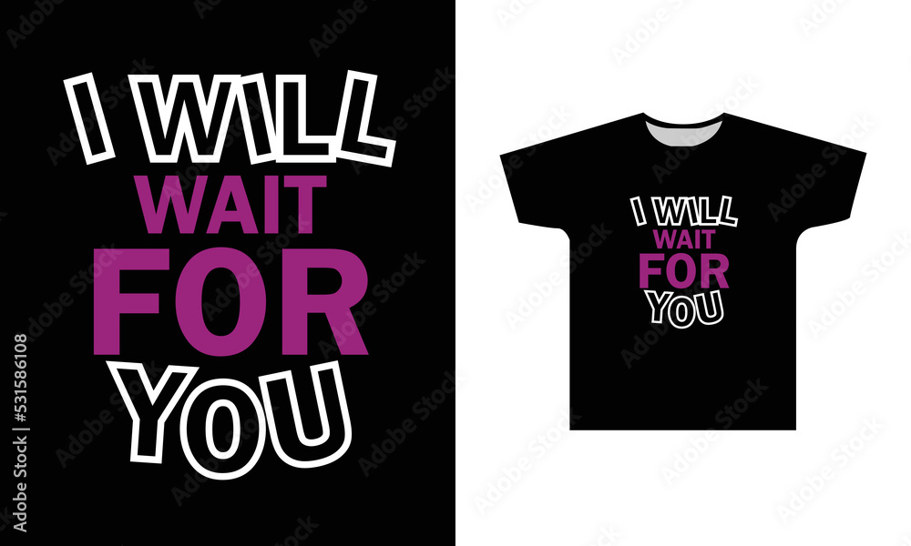 I Wil Wait For You Modern Quotes T-Shirt Design I Wil Wait For You Modern Quotes T-Shirt Design