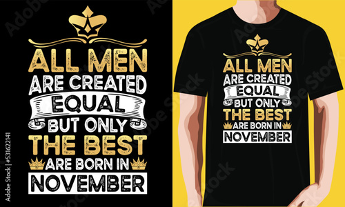 All men are created equal but only the best are born in November T-shirt drsign.