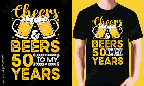 Cheers  & beers 50 to my year's T-shirt design.