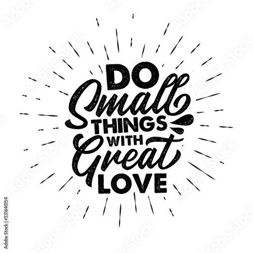 Do small things with great love. Hand drawn typography poster. Inspirational vector typography. Vector calligraphy.