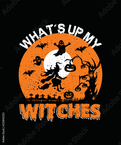 What s Up My Witches T-shirt Design Halloween t-shirt design