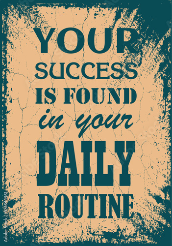 Your success is found in your daily routine. Motivational quote. Vector typography poster design