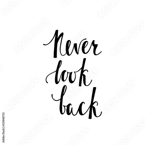 Never look back. Inspirational calligraphy phrase. Hand drawn typography quote. Sketch handwritten vector illustration
