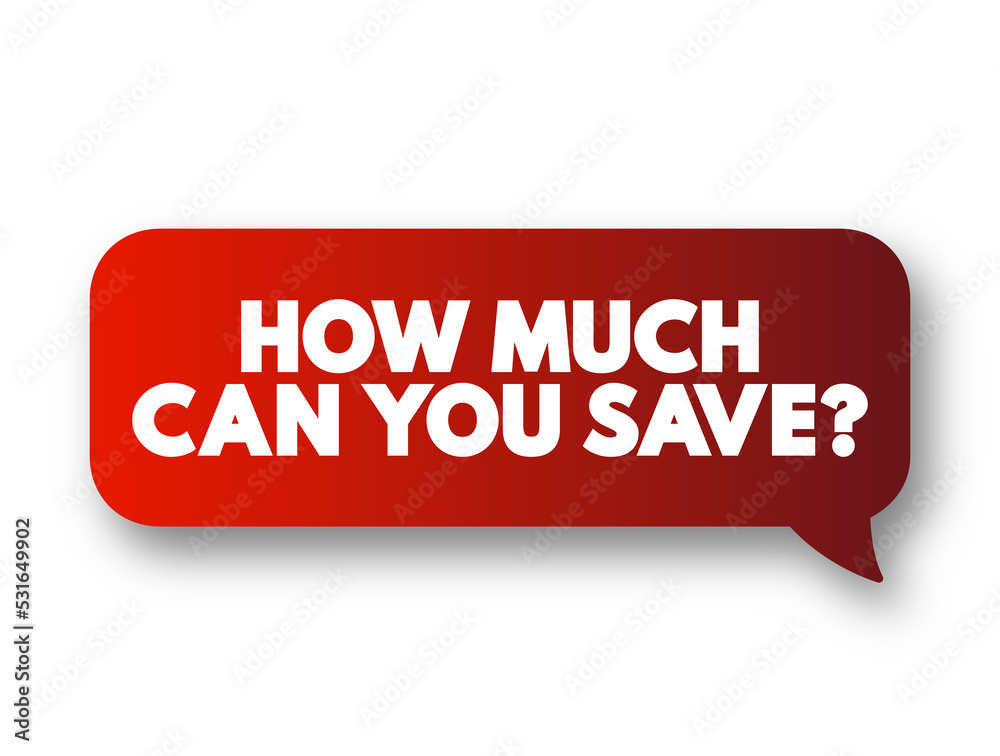 How Much Can You Save? text message bubble, concept background How Much Can You Save? text message bubble, concept background
