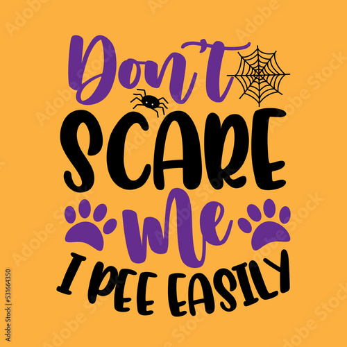 Don't scare me i pee easily - funny saying for Halloween with spider and paw print. Good for dog clothes, textile print, poster, card label and other gifts design.