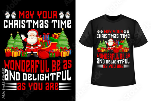 May your Christmas time wonderful be as and delightful as your are - Christmas t-shirt design template