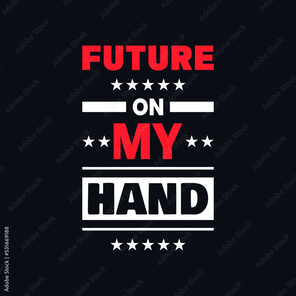 Future on my hand inspirational quotes vector t shirt design

