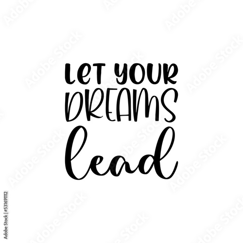 let your dreams lead black letter quote