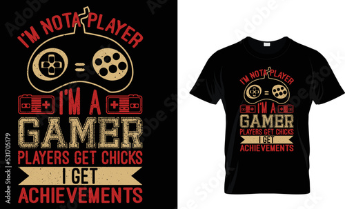 I,m nota player Im a gamer players...t-shirt design template