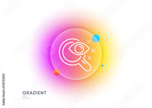 Vision test line icon. Gradient blur button with glassmorphism. Eyesight check sign. Oculist clinic symbol. Transparent glass design. Vision test line icon. Vector
