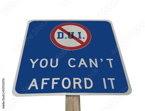 Drunk Driving DUI You Cant Afford it Sign Isolated