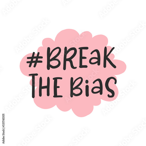 Hand drawn break the bias hashtag. Women's international day 8th march. Celebrate women's achievement. Raise awareness against bias. IWD. Flat vector illustration. Cartoon lettering