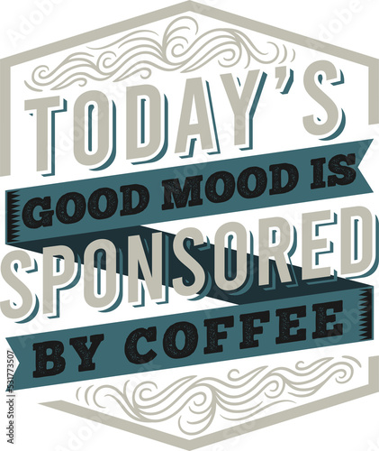 Coffee Typography Quote Design For T-Shirt, Poster or Other Merchandise.