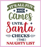 It's all f un and games until Santa checks naughty list. Funny Christmas quote and saying vector. Hand drawn lettering phrase for Christmas. Good for T shirt print, poster, card, mug, and gift design.