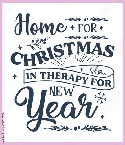 Home for Christmas in therapy for new year. Funny Christmas quote and saying vector. Hand drawn lettering phrase for Christmas. Good for T shirt print  poster  card  mug  and gift design.