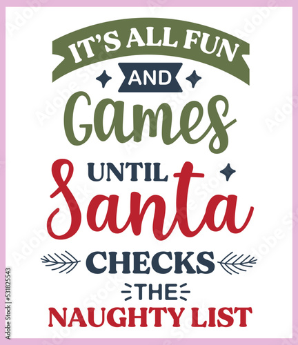It s all f un and games until Santa checks naughty list. Funny Christmas quote and saying vector. Hand drawn lettering phrase for Christmas. Good for T shirt print  poster  card  mug  and gift design.