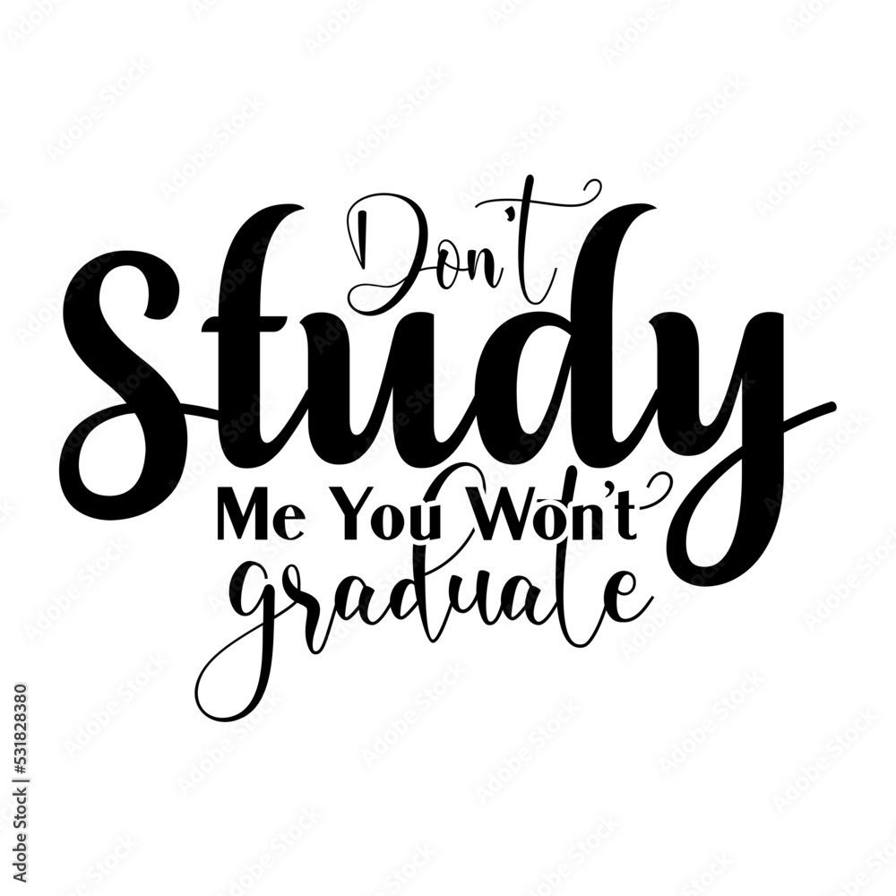 Donot Study Me You Wonot Graduate svg