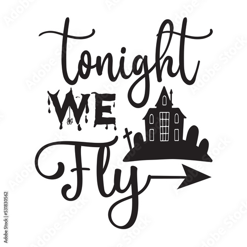 Tonight we fly Happy Halloween shirt print template, Pumpkin Fall Witches Halloween Costume shirt design