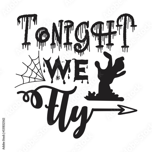 Tonight we fly Happy Halloween shirt print template, Pumpkin Fall Witches Halloween Costume shirt design