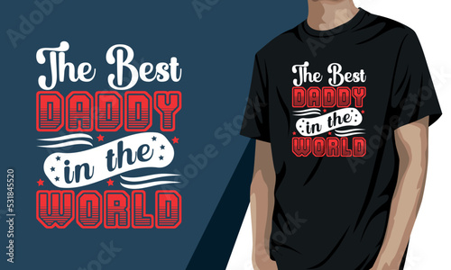 The best daddy in the world, father's day t shirt design