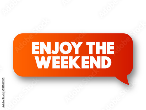 Enjoy the Weekend text message bubble, concept background photo