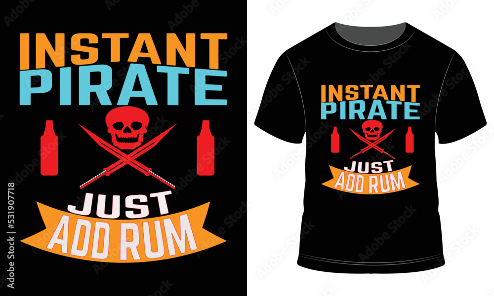 Instant Pirate Just Add Rum  T-shirt Design