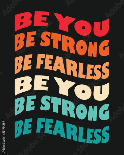 Vector text print for clothes be yourself, be strong, be fearless.