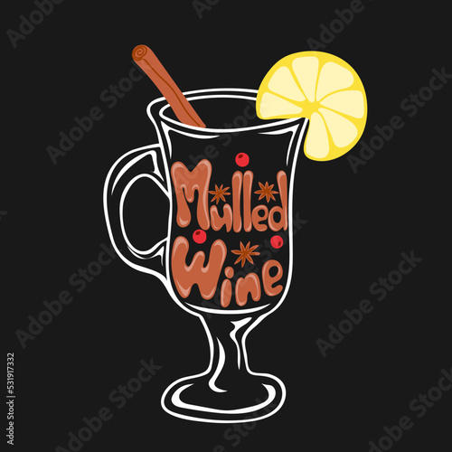 Hot drink for winter or autumn. Hand drawn glass of mulled wine with piece of lemon, anise and cinnamon stick. Lettering text. Alcoholic vector illustration. Contour element