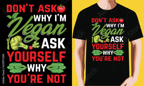 Don’t ask why i’m vegan ask yourself why you’re not T-shirt Design.