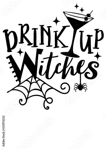 Drink up Witches vector design. Martini art. Halloween decor. Fall decor. Witchquotes. Halloween sign. Isolated transparent background.