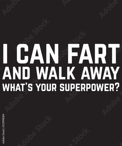 i can fart and walk away t shirt
