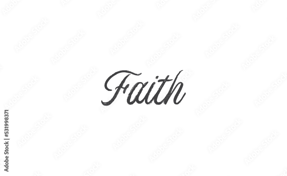 Faith lettering sign. Calligraphic handwritten message.
