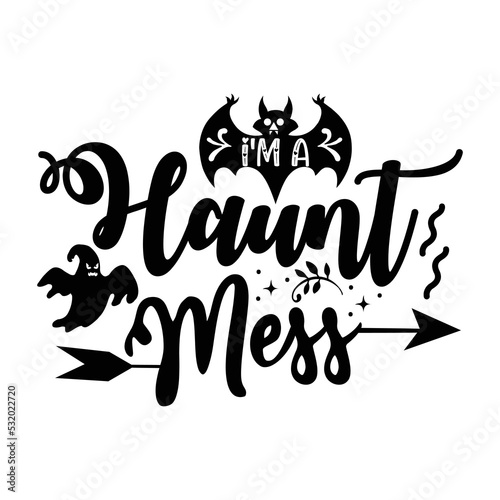 I'm a haunt mess Happy Halloween shirt print template, Pumpkin Fall Witches Halloween Costume shirt design