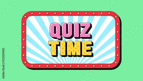 Quiz Time text, online interrogation. Greeting text banner with phrase Quiz Time
