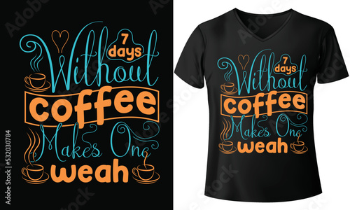 7 days Without coffee makes one weah, coffee addict t shirt, insert coffee to begin shirt, boss coffee t shirt,bear coffee t shirt,dogtown coffee t shirt, photo