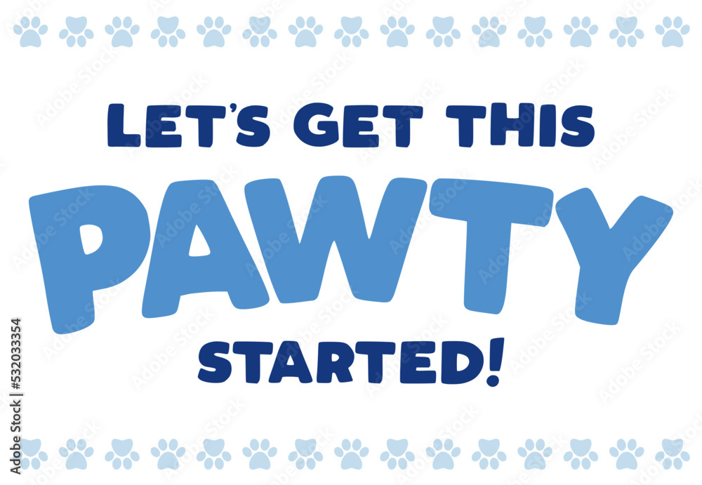 Let's Get This Pawty Started, Dog Party, Party Invitation, Funny Quote, Paw Print Background, Vector Illustration Background Let's Get This Pawty Started, Dog Party, Party Invitation, Funny Quote, Paw Print Background, Vector Illustration Background