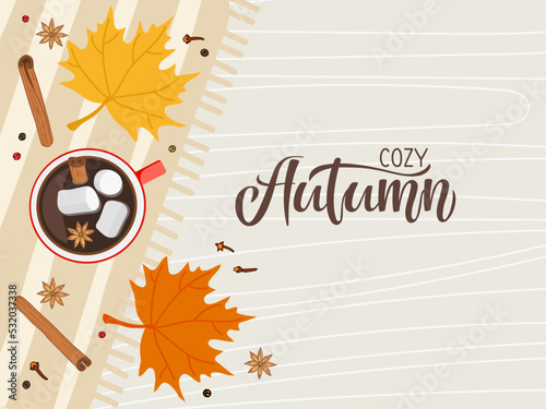 Cozy Autumn card. Top view table. Hot drink cup standing on napkin. Hot Chocolate with marshmallow, cinnamon, anise, leaves. Autumn flat Vector illustration in flat style with calligraphy lettering