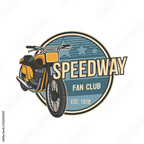 Speedway fan club icon, motorcycle and bike motors racing sport vector emblem. Custom choppers and biker garage fan club badge, motocross championship and speedway rally racing retro vintage sign