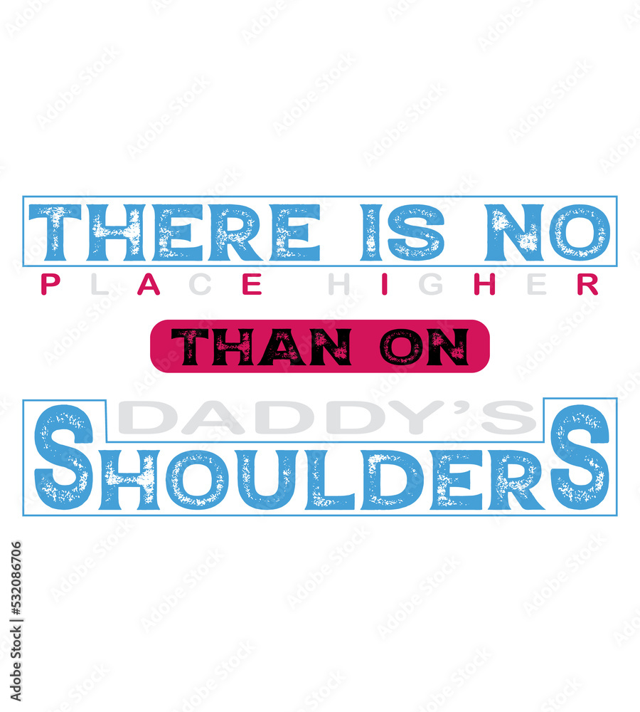 There is no than on Daddy's Shoulders T-shirt Design There is no than on Daddy's Shoulders T-shirt Design